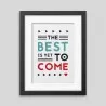 The best is yet to come' Framed poster